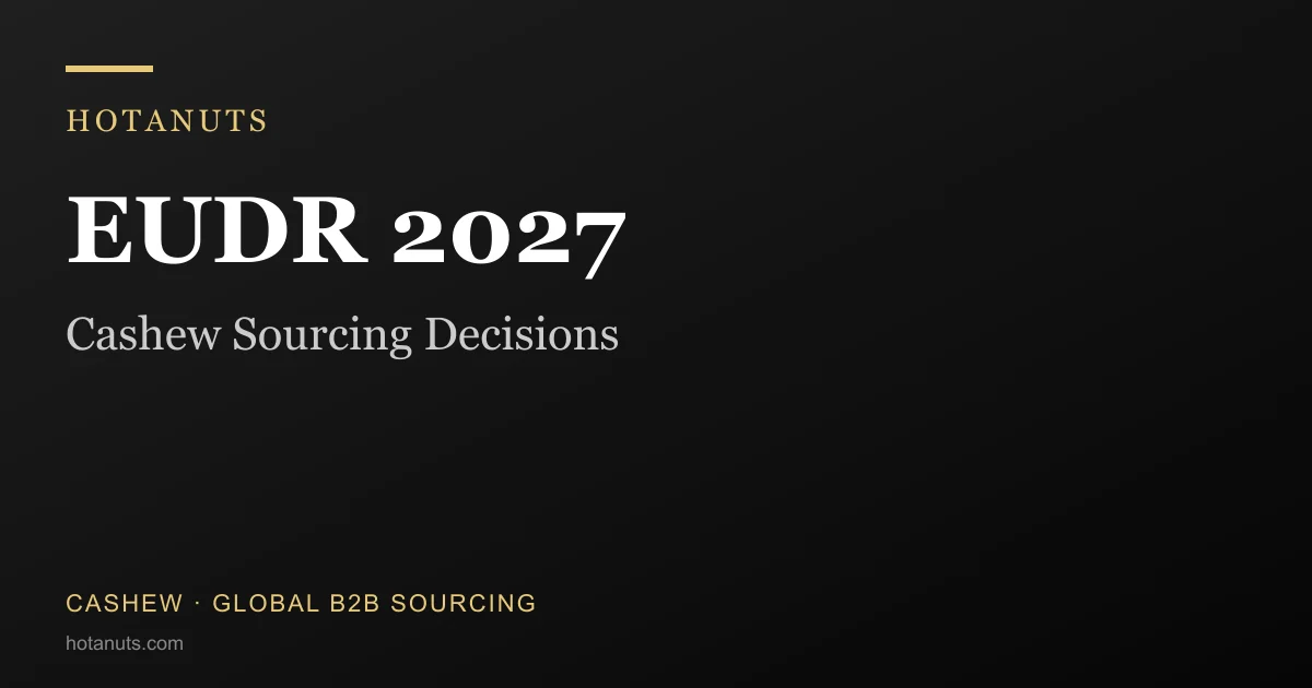 EUDR Cashew: Why The May 4 Draft Matters For Your 2027 Sourcing Decisions