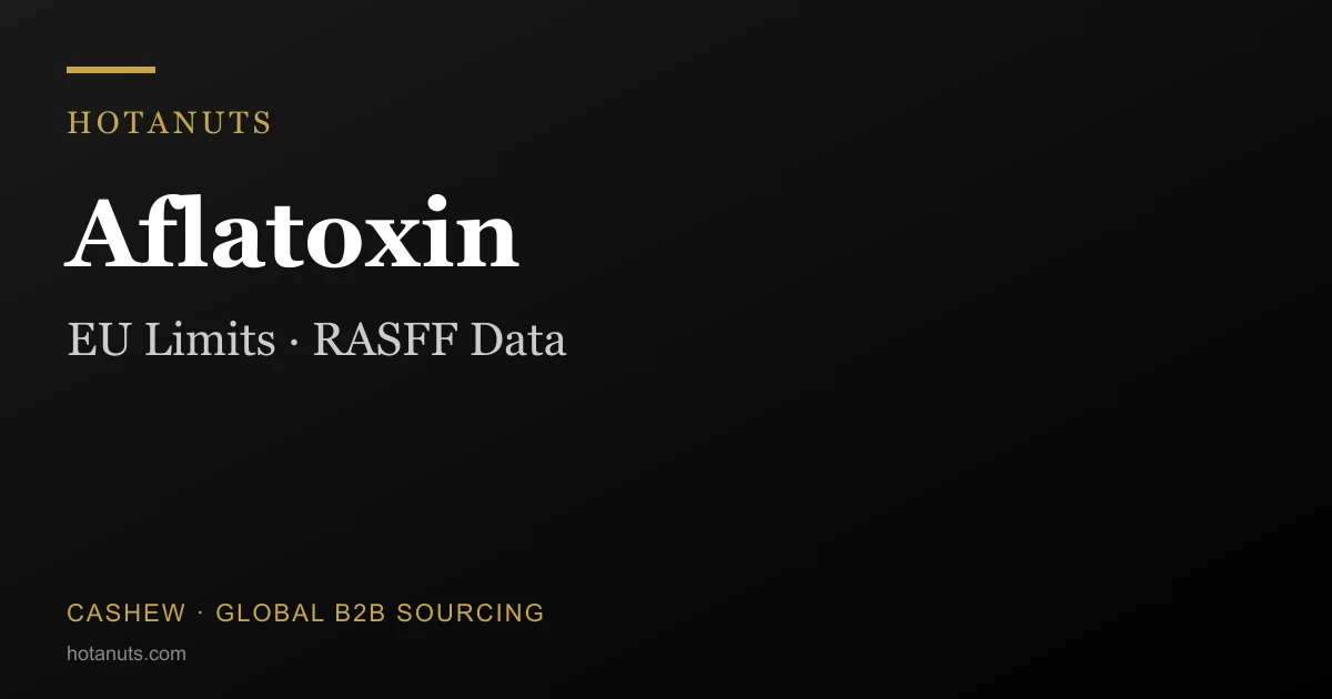 Aflatoxin And Cashew: EU Limits, RASFF Data, And Why The Risk Profile Is Lower Than You May Think