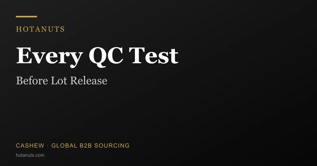 Every QC Test We Run Before A Cashew Lot Leaves Our Partner Factory