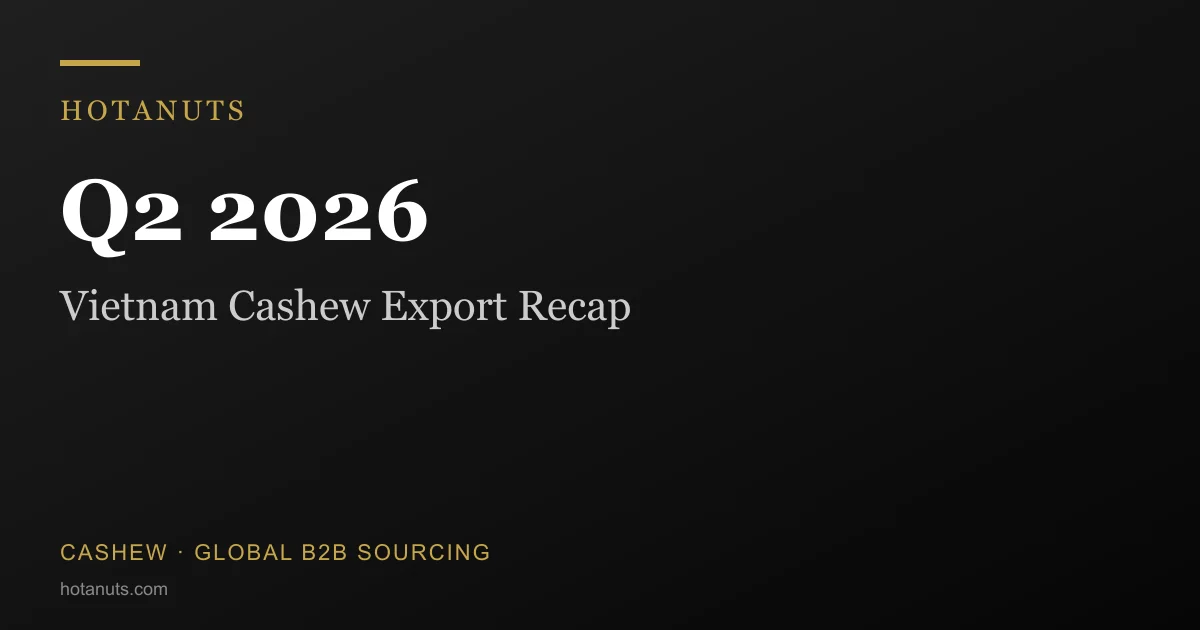 Vietnam Cashew Market Q2 2026: Price at 24-Month High — What Buyers Need to Know